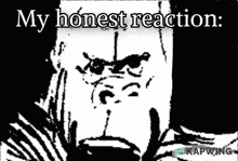 a black and white image of a man 's face with the words `` my honest reaction '' .