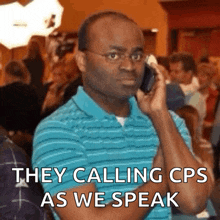 a man talking on a cell phone with the words they calling cps as we speak above him