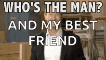 Who Is The Man You Are The Man GIF - Who Is The Man You Are The Man You Got It GIFs