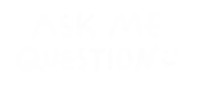 the words `` ask me a question '' are written in white on a white background .