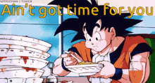 goku eating aint got time for you
