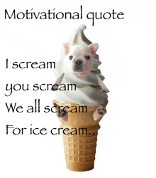 an ice cream cone with a dog in it and a motivational quote above it