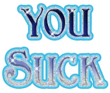 the words you suck are written in blue and silver