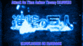 a poster that says " attack on titan anime theme ( slowed ) slowlicious on facebook "