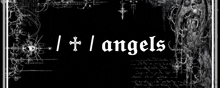 a black background with the words angels written in white