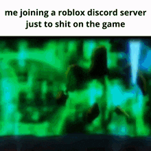 a meme about joining a roblox discord server just to shit on the game ..
