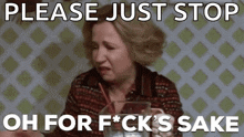 a woman is sitting at a table with a straw in her mouth and the words please just stop oh for f * ck 's sake