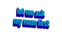 animated text text tumblr word art let me ask my mom first