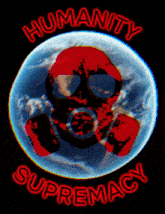 Humanity Supremacy GIF - Humanity Supremacy GIFs