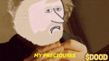 a cartoon drawing of a man with the words my preciousss $ dood on the bottom
