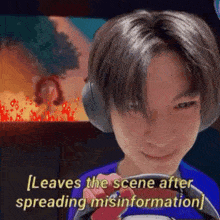 a young boy wearing headphones is playing a video game and says `` leaves the scene after spreading misinformation '' .