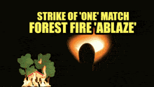 a strike of one match forest fire ' ablaze ' sign