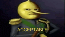 a picture of a lemon with a long nose and the words acceptable below him