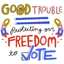 good trouble protecting our freedom to vote protect the vote vrl vote
