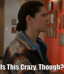 a woman in a denim jacket says " is this crazy though ? "
