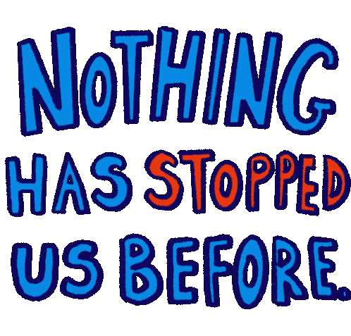 Nothing Has Stopped Us Before Will Stop Us Now Sticker - Nothing Has Stopped Us Before Will Stop Us Now Every Count Every Vote Stickers