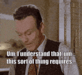 a man in a suit and tie is saying " um i understand that um this sort of thing requires "
