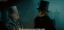 two men in top hats are standing next to each other and one of them says my side are gonna love spot of body snatch