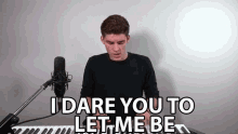 I Dare You To Let Me Be Challenge GIF - I Dare You To Let Me Be Challenge Leave Me Alone GIFs
