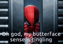 oh god butterface sense tingling spider man spidey sense