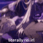 a purple background with the words literally rei irl written on it .