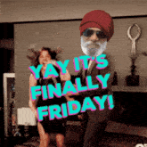 a man with a beard and sunglasses is dancing with a woman and the words yay it 's finally friday