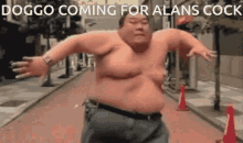 Fat Guy Dogo Coming For Alans Cock GIF - Fat Guy Dogo Coming For Alans Cock Im Coming GIFs