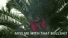 Palm Tree Kendrick Lamar GIF - Palm Tree Kendrick Lamar Miss Me With That Bullshit GIFs