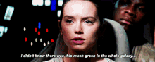 Star Wars Rey GIF - Star Wars Rey I Didnt Know There Was Much Green GIFs