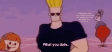 Wud What You Doin GIF - Wud What You Doin Johnny Bravo GIFs