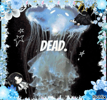 a picture of a jellyfish with the words dead on it