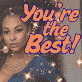 a picture of a woman with the words " you 're the best "
