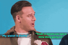 a man says " my waist is slutty " and " yeah it means you got a little thing going on " at the same time