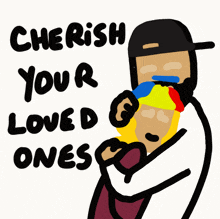 a drawing of a man hugging another man with the words cherish your loved ones below him