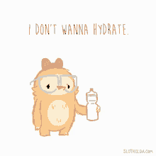 Love I Dont Wanna Hydrate GIF - Love I Dont Wanna Hydrate Hydrate GIFs