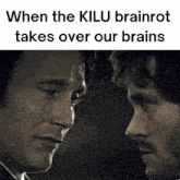 two men are looking at each other with a caption that says when the killu brainrot takes over our brains