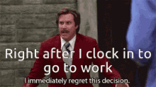 regret this decision right after i clock in go to work anchorman will ferrell