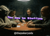 a group of men sitting around a table with the words you may be bluffing