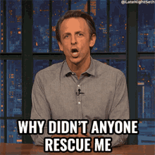 Why Didnt Anyone Rescue Me Seth Meyers GIF - Why Didnt Anyone Rescue Me Seth Meyers Late Night With Seth Meyers GIFs