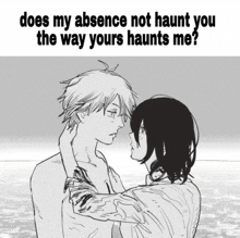 does my absence not haunt you the way yours haunt me?