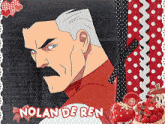 a picture of a man with a mustache and the name nolan de ren on it