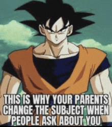 Goku Meme GIF - Goku Meme This Is Why Your Parents Change The Subject When People Ask About You GIFs