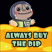 a cartoon character with the words always buy the dip