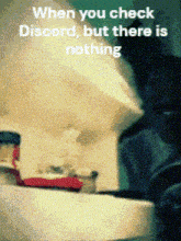 when you check discord but there is nothing written on a toilet