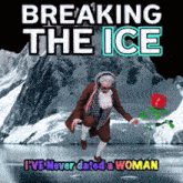 a poster that says breaking the ice i ve never dated a woman