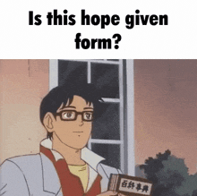 a man with glasses is holding a book that says is this hope given form ?