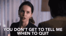 You Dont Get To Tell Me When To Quit Fierce GIF - You Dont Get To Tell Me When To Quit Tell Me When To Quit Quit GIFs