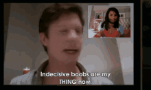 a man says indecisive boobs are my thing now in front of a picture of a woman