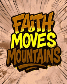 a sign that says " faith moves mountains " on it