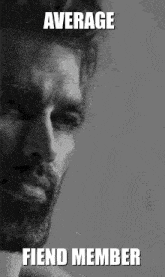 a black and white photo of a man with a beard and the words `` average fiend member ''